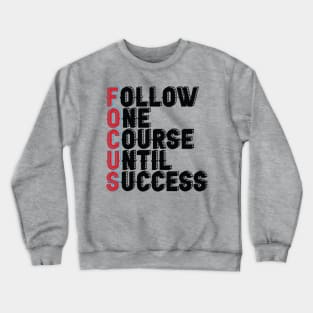 Follow One Course Until Success.  Inspirational - Focus Crewneck Sweatshirt